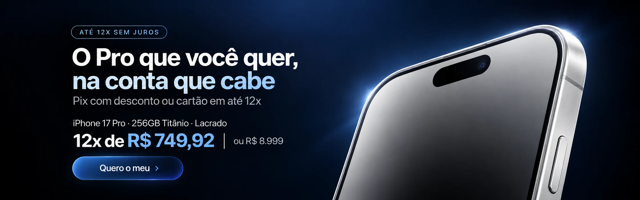 Até 12x sem juros. iPhone 17 Pro de 256GB titânio lacrado em 12x de R$ 749,92, ou R$ 8.999
